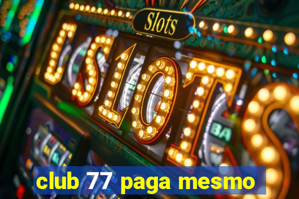 club 77 paga mesmo